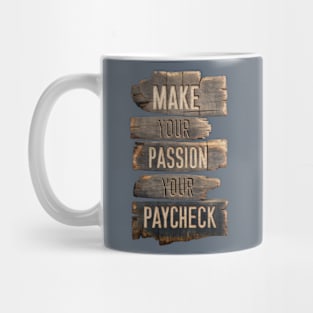 Make Your Passion Your Paycheck - Follow Your Dreams Mug